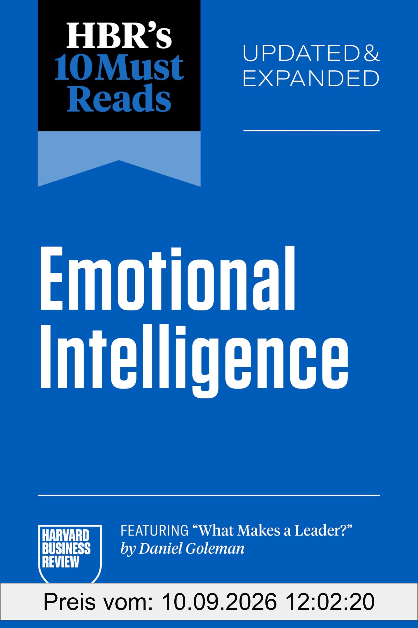 HBR's 10 Must Reads on Emotional Intelligence, Updated and Expanded (featuring What Makes a Leader by Daniel Goleman)