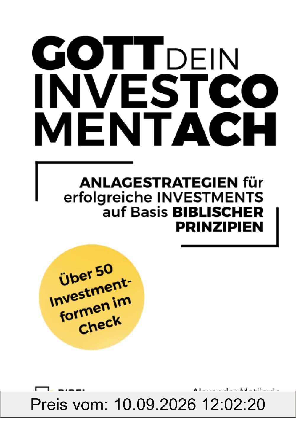 Gott Dein Investment-Coach: Anlagestrategien für erfolgreiche Investments auf Basis biblischer Prinzipien
