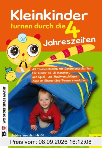 Kleinkinder turnen durch die vier Jahreszeiten: 40 Themenstunden mit Gerätelandschaften. Für Kinder ab 15 Monaten. Mit Spiel- und Musikvorschlägen. Auch im Eltern-Kind- Turnen einsetzbar
