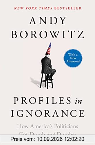 Profiles in Ignorance: How America's Politicians Got Dumb and Dumber