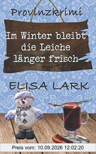 Im Winter bleibt die Leiche länger frisch: Der zweite Fall für den Karl Ramsauer (Provinzkrimi)