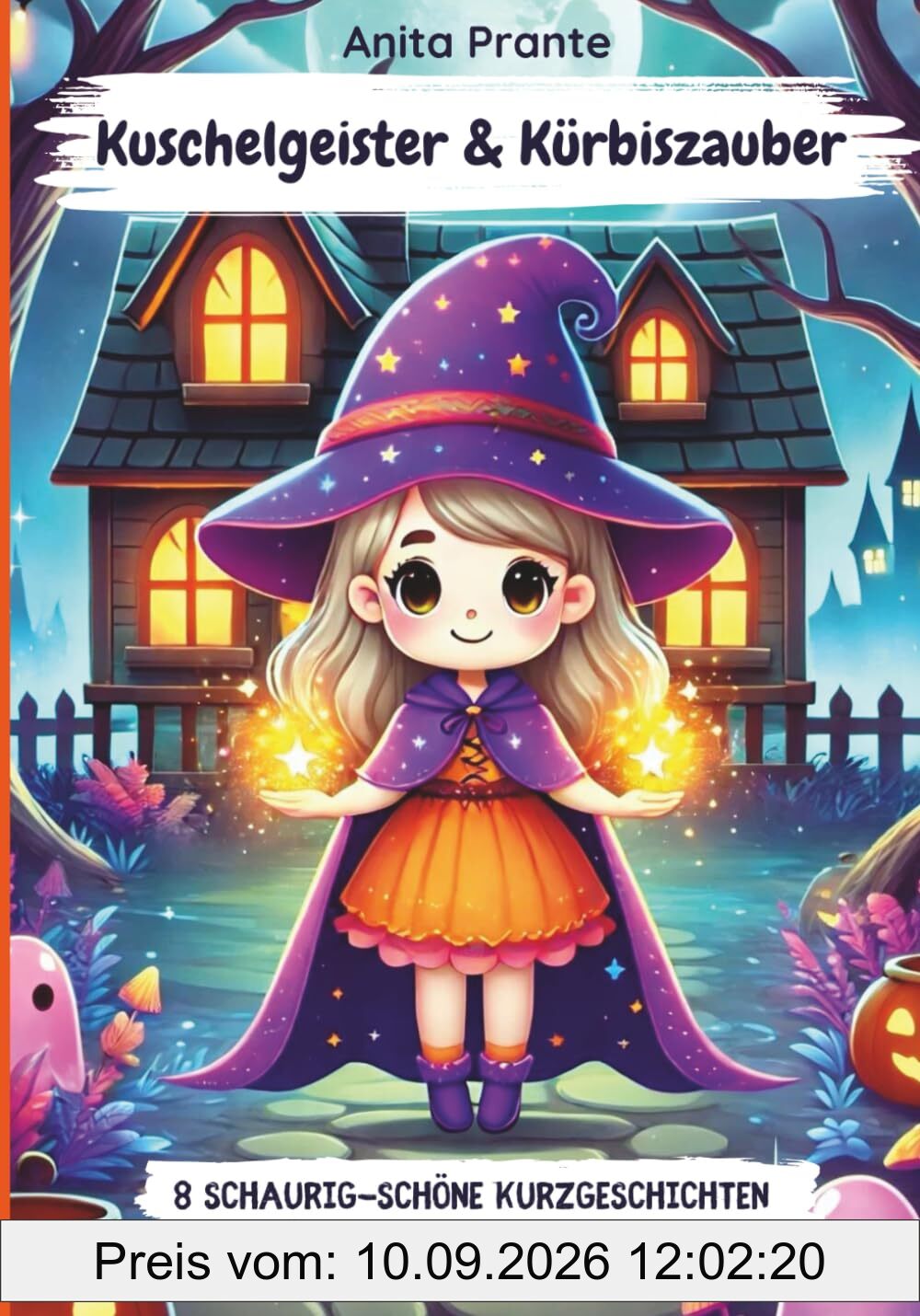 Kuschelgeister und Kürbiszauber - 8 schaurig-schöne Kurzgeschichten für kleine Halloweenfreunde: Kurze Halloweengeschichten für Kinder ab 4 ab 5 ab 6 ... für den Herbst und die Halloweenzeit