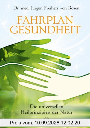 Fahrplan Gesundheit: Die universellen Heilprinzipien der Natur