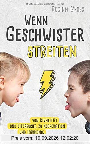 Wenn Geschwister streiten: Von Rivalität und Eifersucht, zu Kooperation und Harmonie