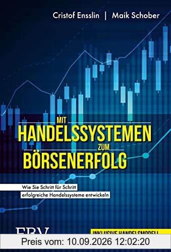 Mit Handelssystemen zum Börsenerfolg: Wie Sie Schritt für Schritt erfolgreiche Handelssysteme entwickeln