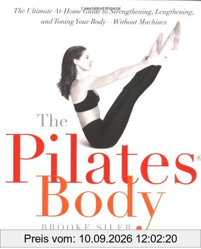 The Pilates Body: The Ultimate At-Home Guide to Strengthening, Lengthening and Toning Your Body- Without Machines