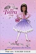 Der Tiara-Club: Der Tiara Club 3. Prinzessin Lea und der geheimnisvolle Drache. Prinzessin Lea: Bd 3