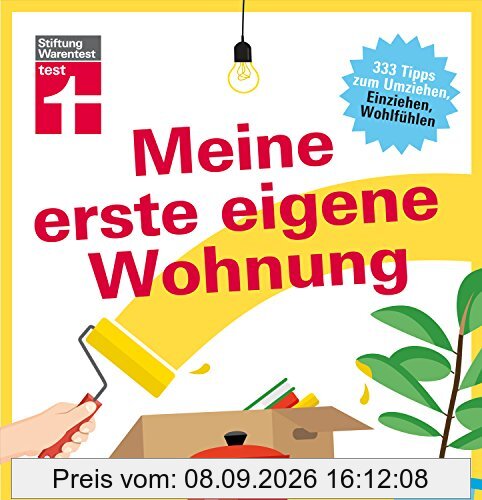 Meine erste eigene Wohnung: 333 Tipps zum Umziehen, Einziehen, Wohlfühlen - Von Stiftung Warentest