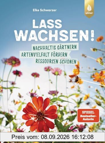 Lass wachsen!: Nachhaltig gärtnern, Artenvielfalt fördern, Ressourcen schonen. Wie du mit deinem Garten die Welt retten kannst