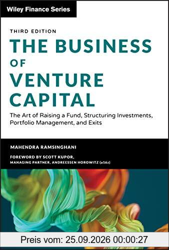 The Business of Venture Capital: The Art of Raising a Fund, Structuring Investments, Portfolio Management, and Exits (Wiley Finance …
