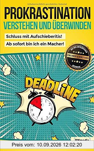 Prokrastination verstehen und überwinden: Endlich Schluss mit Aufschieberitis! (Erkennen & Verstehen, Band 1)