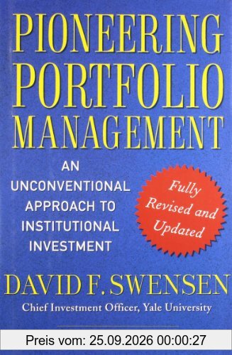 Pioneering Portfolio Management: An Unconventional Approach to Institutional Investment, Fully Revised and Updated