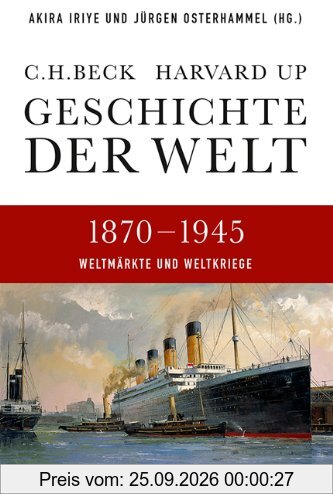 Geschichte der Welt 1870-1945: Weltmärkte und Weltkriege