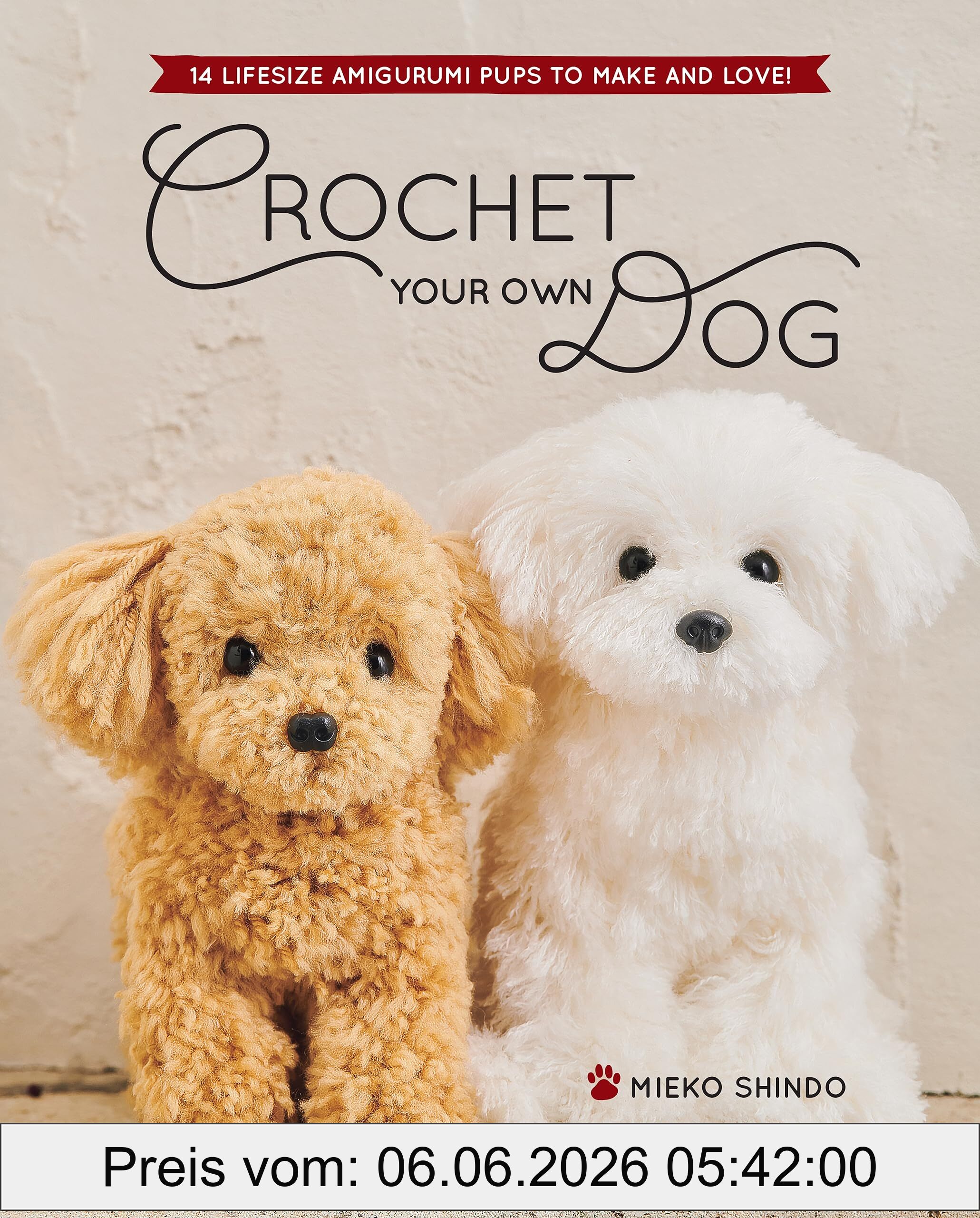 Mieko Shindo Crochet Your Own Dog, 14 Lifesize Amigurumi Pups To Make & Love!