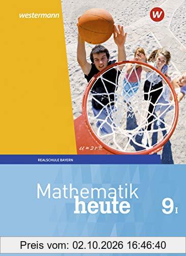 Mathematik heute - Ausgabe 2017 für Bayern: Schülerband 9 WPF I: Wahlpflichtfächergruppe I - Ausgabe 2017