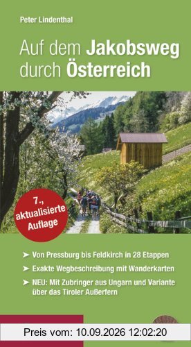 Auf dem Jakobsweg durch Österreich: Von Pressburg/Wolfsthal über Wien, Linz, Salzburg, Innsbruck und Feldkirch nach Maria Einsiedeln. Mit Zubringer ... und der Variante über das Tiroler Außerfern