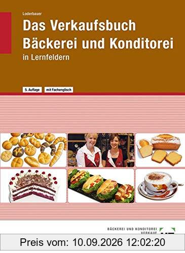 Das Verkaufsbuch Bäckerei und Konditorei: in Lernfeldern