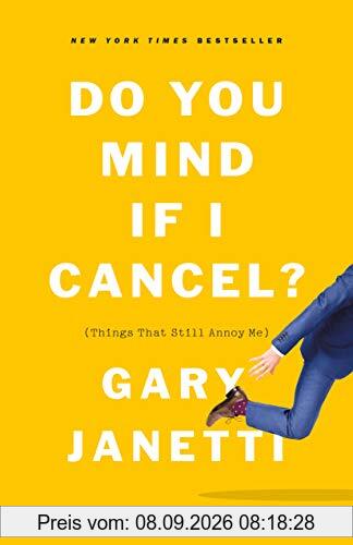 Do You Mind If I Cancel?: (things That Still Annoy Me)