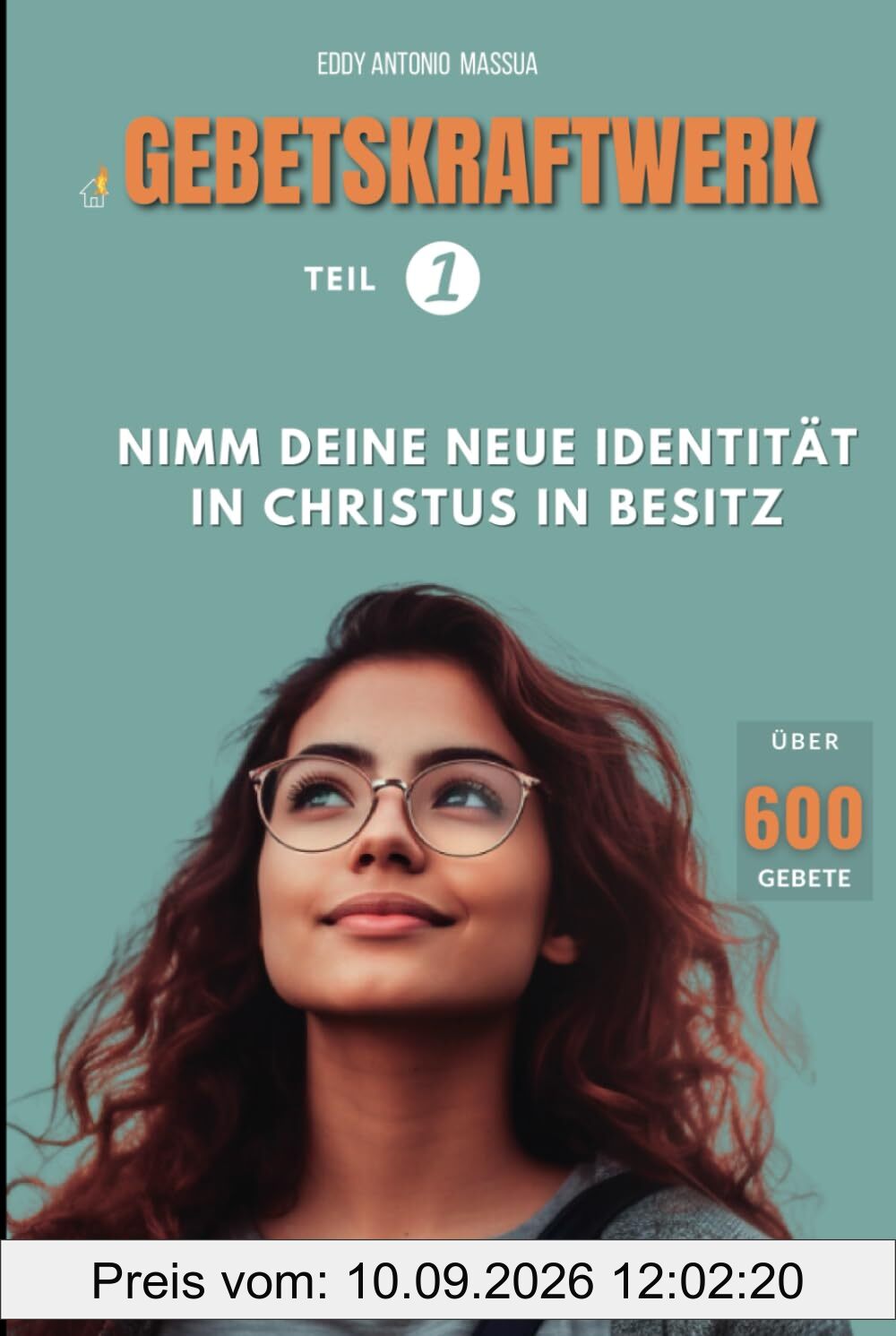 GEBETSKRAFTWERK Teil 1 - Über 600 GEBETE: Nimm deine neue Identität in Christus in Besitz