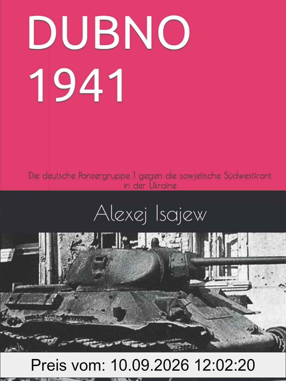DUBNO 1941: Die deutsche Panzergruppe 1 gegen die sowjetische Südwestfront in der Ukraine (Der 2. Weltkrieg an der Ostfront, Band 1)