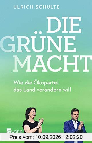 Die grüne Macht: Wie die Ökopartei das Land verändern will