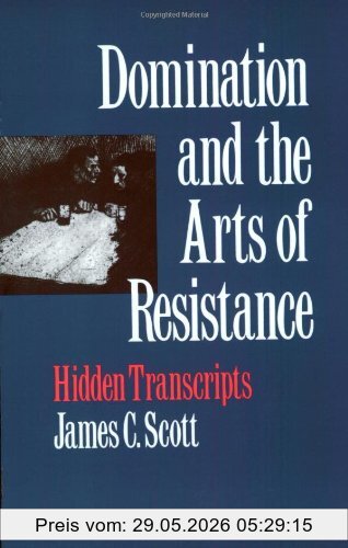 Scott, James C. Domination And The Arts Of Resistance, Hidden Transcripts