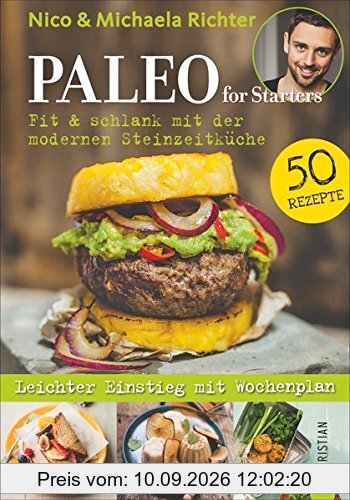 Kochbuch: Paleo for Starters. Fit & schlank mit der modernen Steinzeitküche! Vom Paleo-Papst Nico Richter.