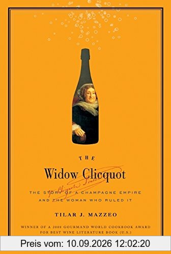 The Widow Clicquot: The Story of a Champagne Empire and the Woman Who Ruled It
