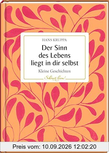 Der Sinn des Lebens liegt in dir selbst (Schöner lesen!, Band 31)