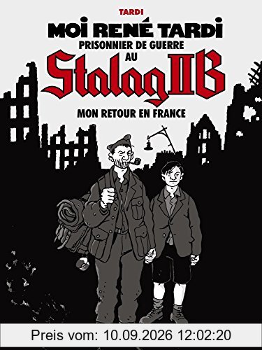 Moi René Tardi, prisonnier de guerre au Stalag II B. Vol. 2. Mon retour en France