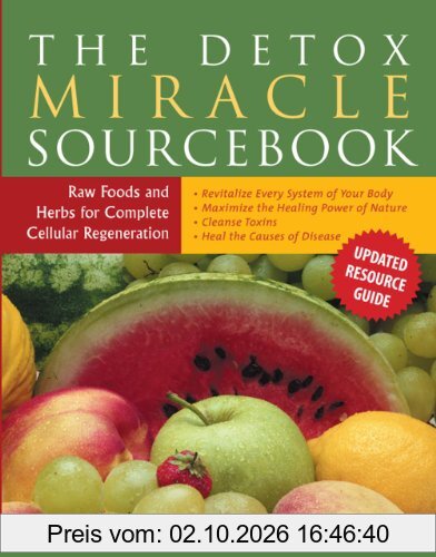 The Detox Miracle Sourcebook Raw Foods and Herbs for Complete Cellular Regeneration