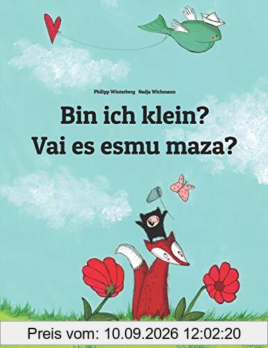 Bin ich klein? Vai es esmu maza?: Kinderbuch Deutsch-Lettisch (zweisprachig/bilingual)