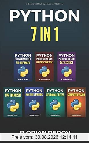 Python Programmieren 7 in 1: Der schnelle Einstieg (Grundlagen, Machine Learning, Neuronale Netze, Data Science, Computer Vision, Finanzen)