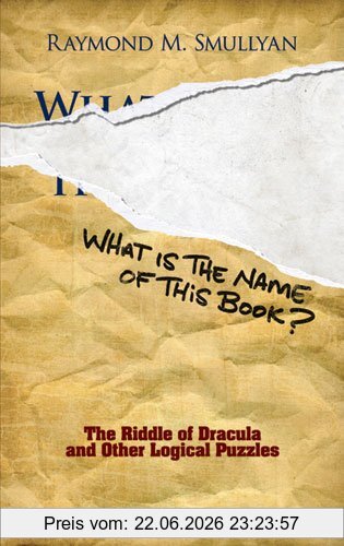 Smullyan, Raymond M. What Is The Name Of This Book?, The Riddle Of Dracula And Other Logical Puzzles (Dover Recreational Math)