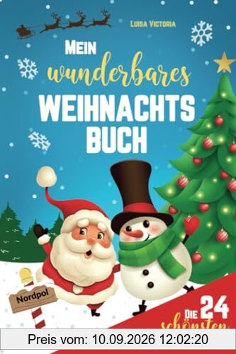 Mein wunderbares Weihnachtsbuch: Die 24 schönsten Weihnachtsgeschichten für Kinder. Adventsgeschichten zum Vorlesen und selbst lesen mit 48 weihnachtlichen Aufgaben und Rätseln!