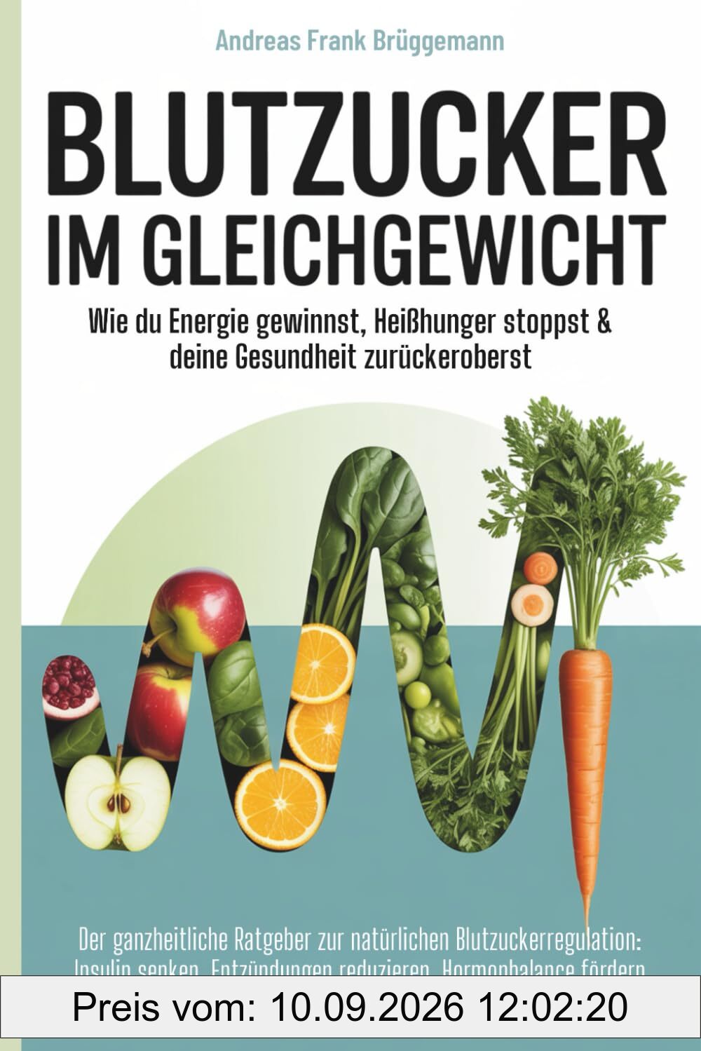 Blutzucker im Gleichgewicht – Wie du Energie gewinnst, Heißhunger stoppst & deine Gesundheit zurückeroberst: Dein Ratgeber zur natürlichen ... Hormonbalance fördern & gesund abnehmen