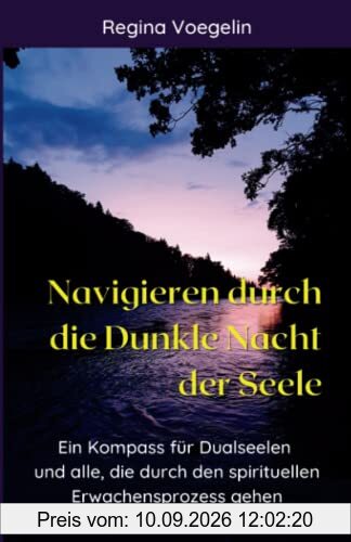 Navigieren durch die Dunkle Nacht der Seele: Ein Kompass für Dualseelen und alle, die durch den spirituellen Erwachensprozess gehen