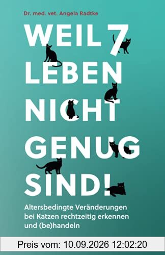 Weil 7 Leben nicht genug sind!: Altersbedingte Veränderungen bei Katzen rechtzeitig erkennen und (be)handeln