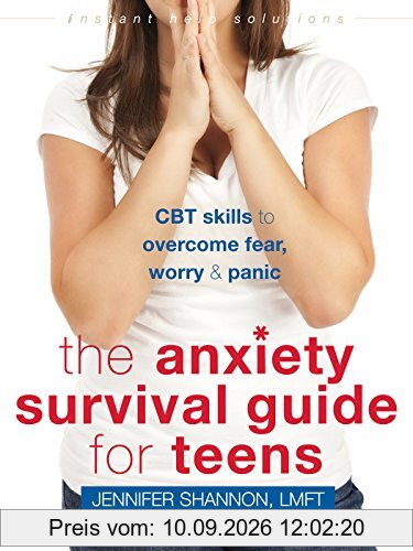 Anxiety Survival Guide for Teens: CBT Skills to Overcome Fear, Worry, and Panic (Instant Help Solutions)