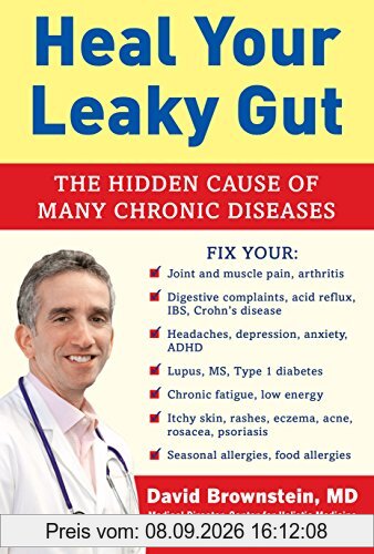 Heal Your Leaky Gut: Secrets to Treating this Dangerous and Hidden Cause of Chronic Diseases