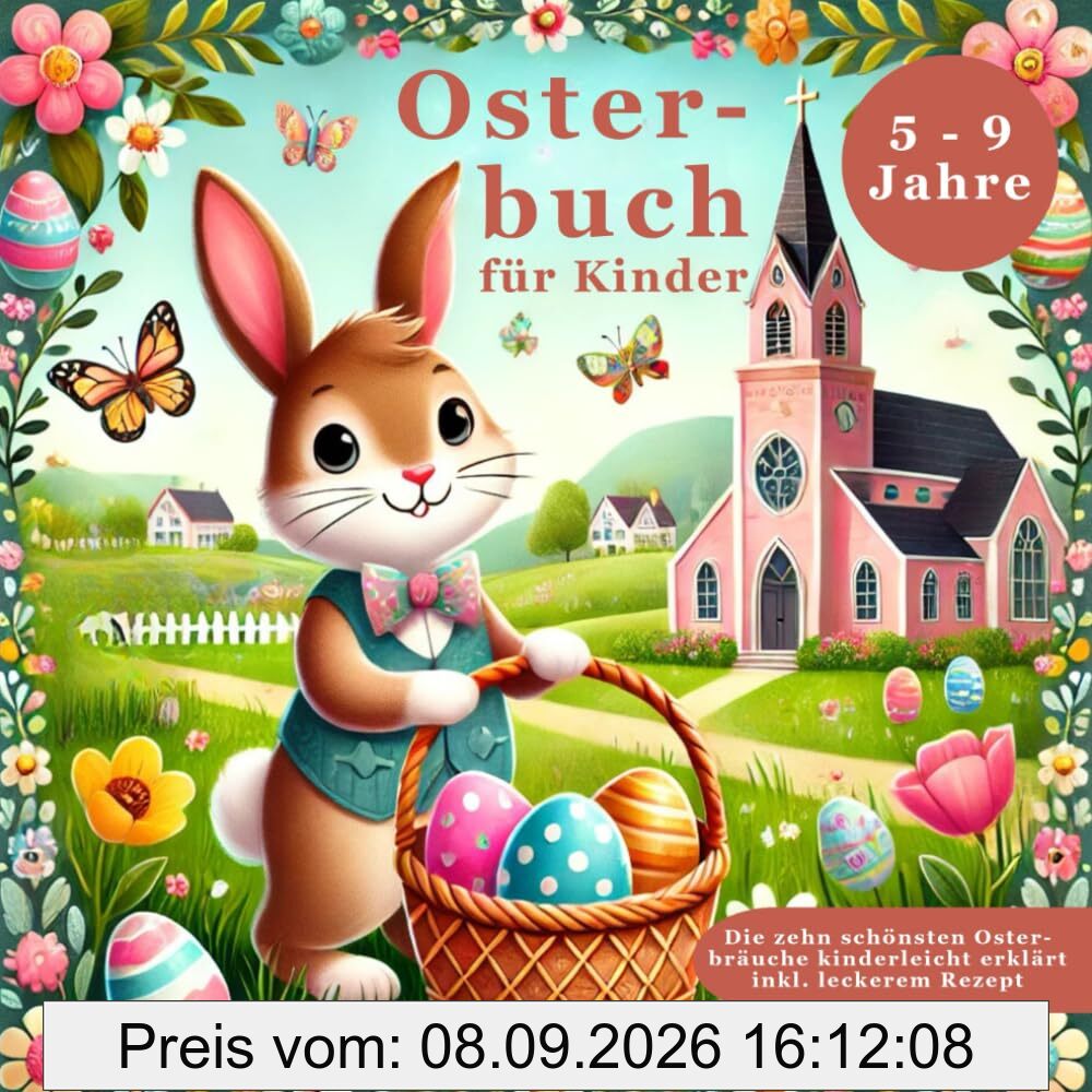 Osterbuch für Kinder: Das Osterfest und die zehn schönsten Bräuche rund um Ostern kinderleicht erklärt - Liebevolles Ostergeschenk mit einem leckeren Osterbrot-Rezept