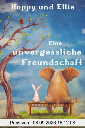 Hoppy und Ellie: Eine unvergessliche Freundschaft! Geschichten voller Mut, innere Stärke und wahre Freundschaft - inspirierendes Vorlesebuch ab 5 Jahre