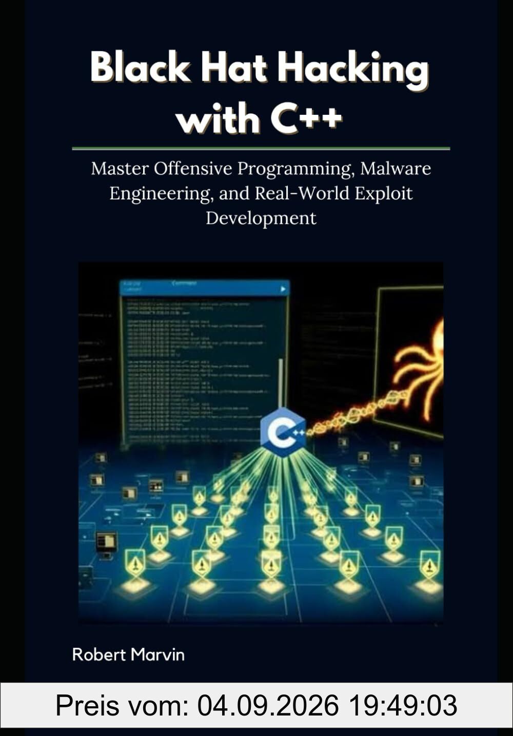 Black Hat Hacking with C++: Master Offensive Programming, Malware Engineering, and Real-World Exploit Development