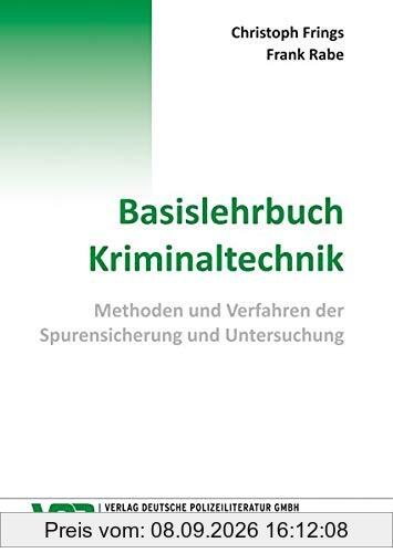 Basislehrbuch Kriminaltechnik: Methoden und Verfahren der Spurensicherung und Untersuchung (VDP-Fachbuch)