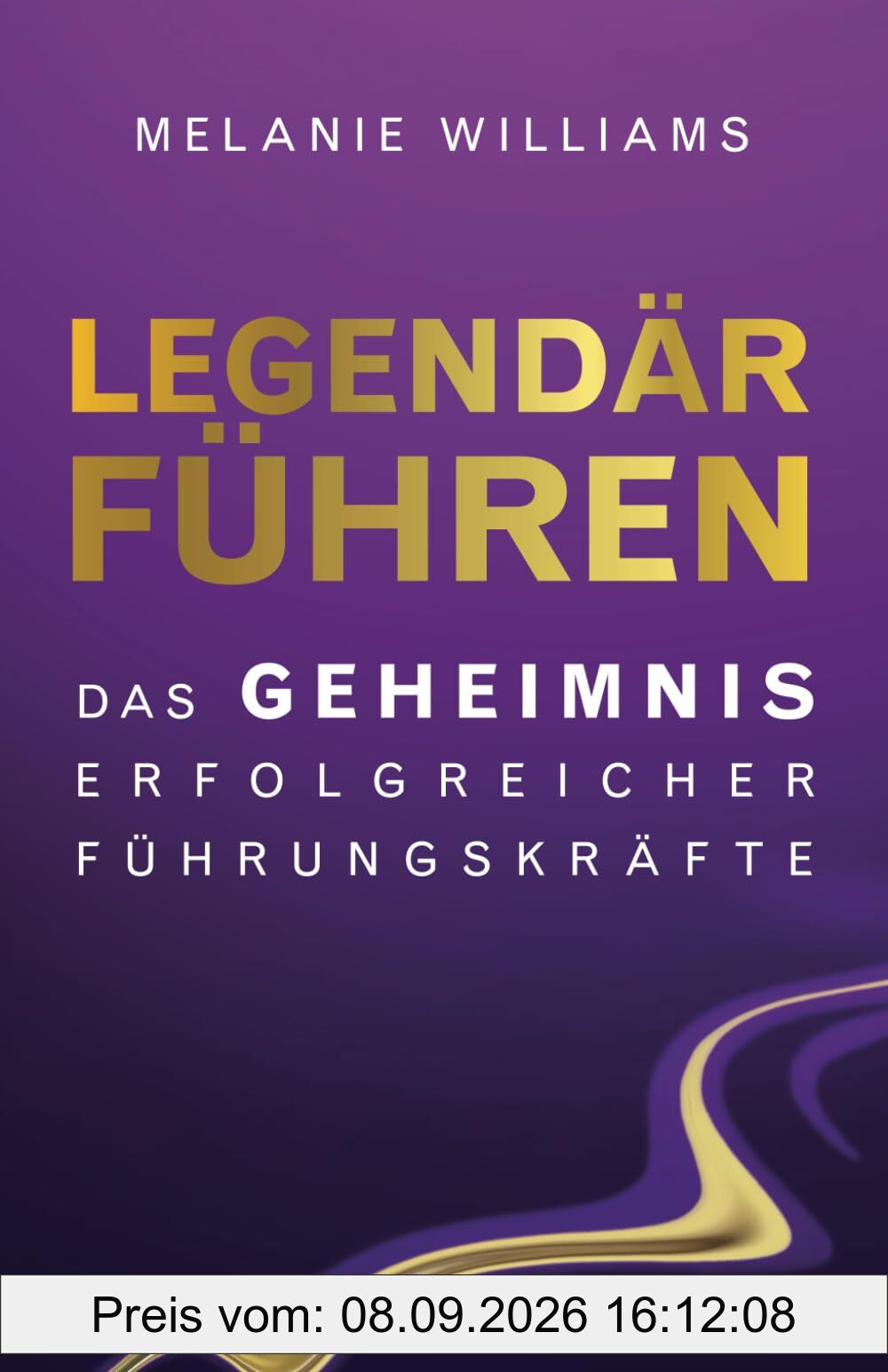 LEGENDÄR FÜHREN: DAS GEHEIMNIS ERFOLGREICHER FÜHRUNGSKRÄFTE