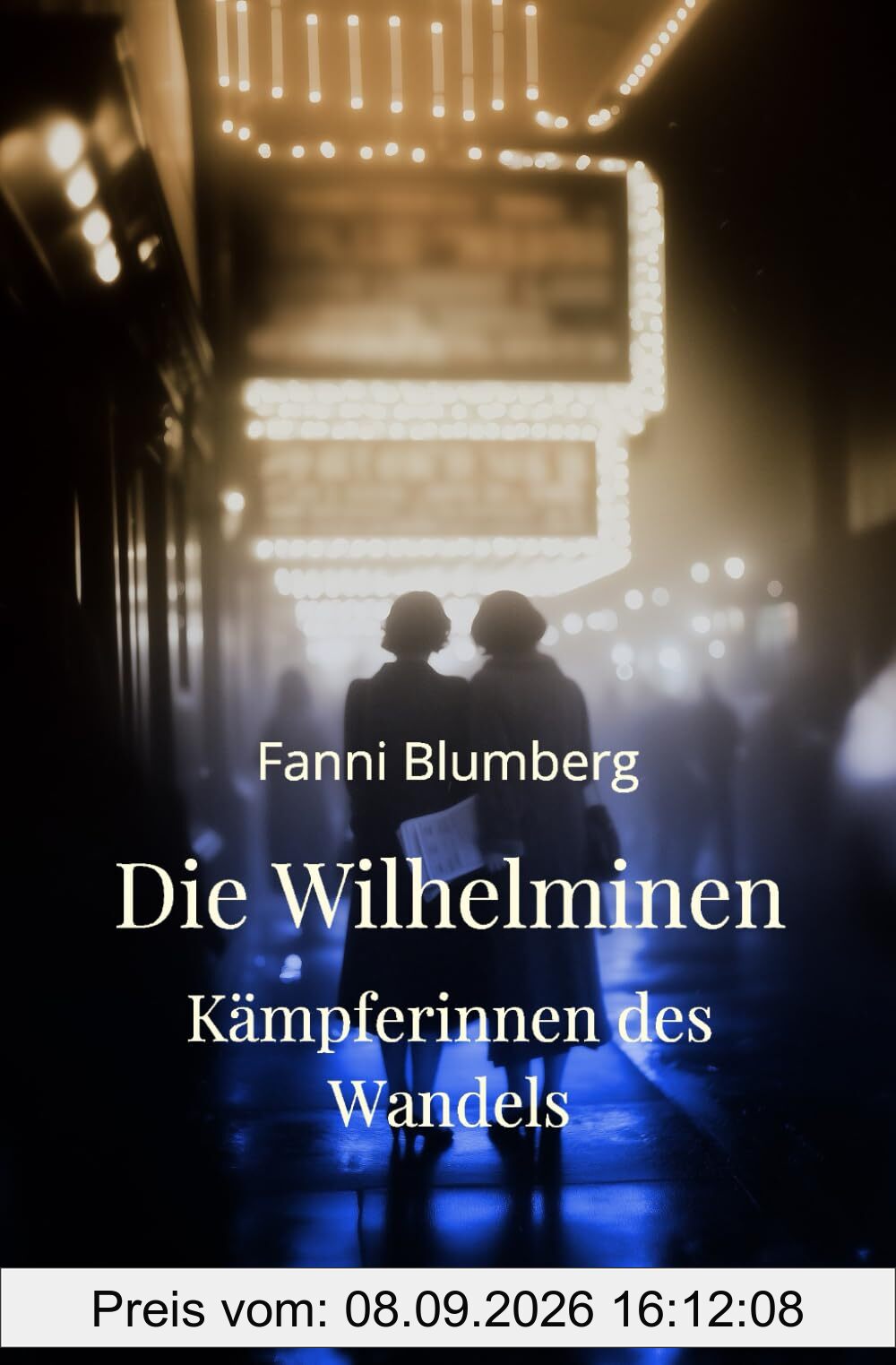 Die Wilhelminen – Kämpferinnen des Wandels: Ein historischer Roman über Mut, Zusammenhalt und den Kampf um Freiheit