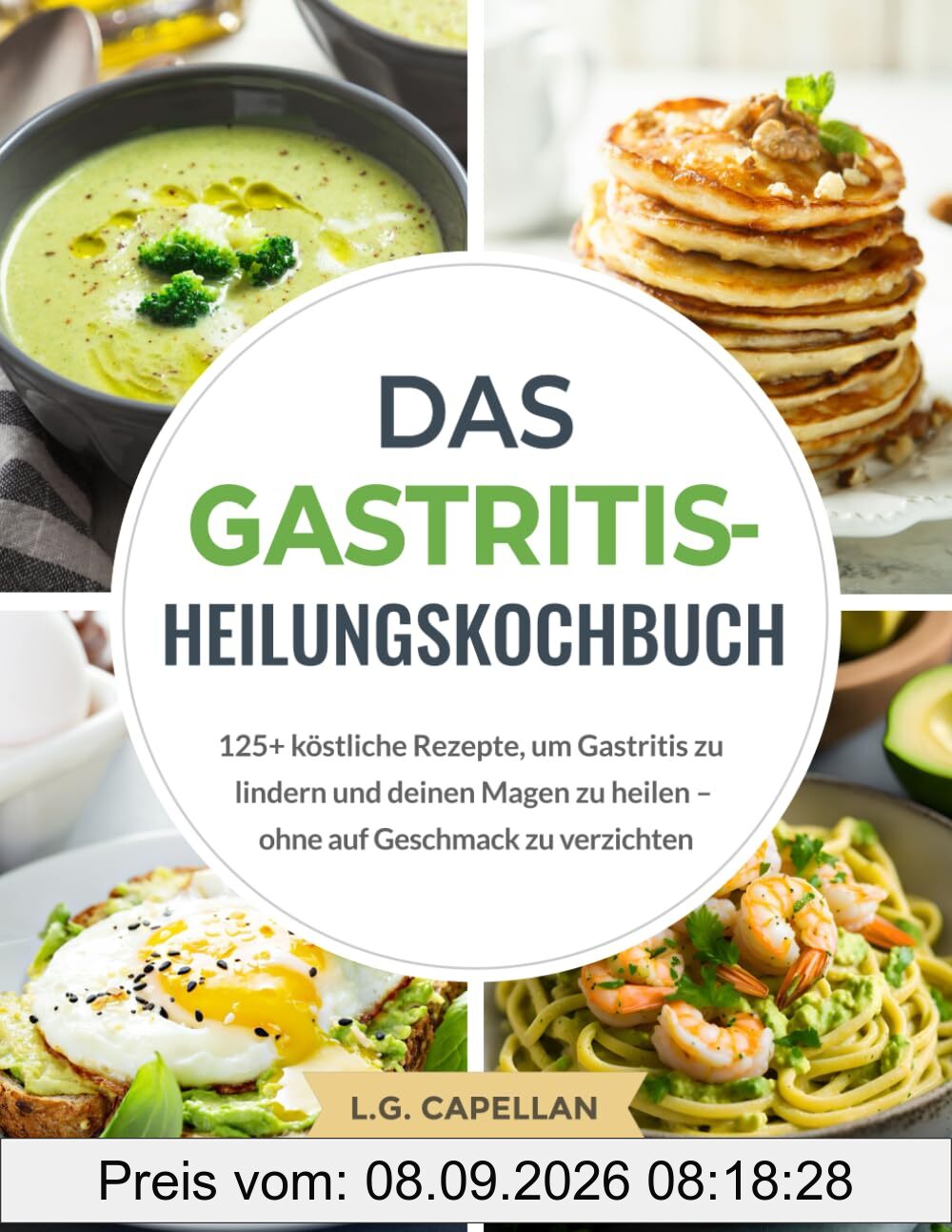 Das Gastritis-Heilungskochbuch: 125+ köstliche Rezepte, um Gastritis zu lindern und deinen Magen zu heilen – ohne auf Geschmack zu verzichten