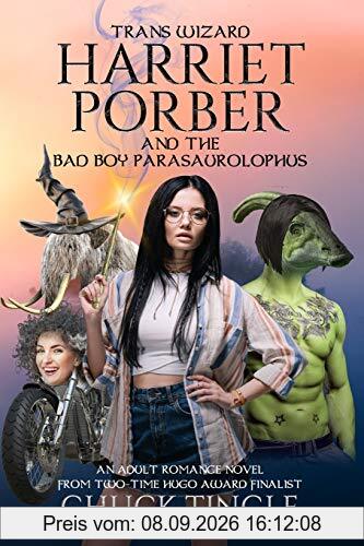 Trans Wizard Harriet Porber And The Bad Boy Parasaurolophus: An Adult Romance Novel