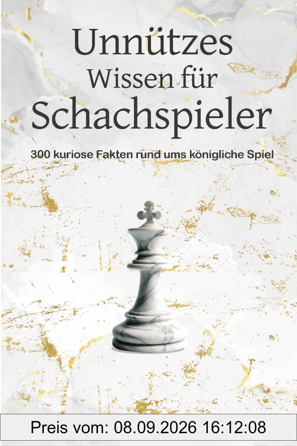 Unnützes Wissen für Schachspieler: 300 kuriose Fakten rund ums königliche Spiel (Schachspieler Geschenk, Schachwissen)
