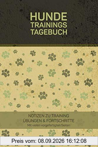 Hunde Trainings Tagebuch - Notizen zu Training, Übungen & Fortschritte mit vielen vorgefertigten Seiten: Notizbuch für ein gezieltes Hundetraining, ... für die Erziehung von Hunden und Welpen